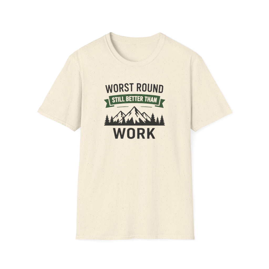 Worst Round Better Than Work T-Shirt