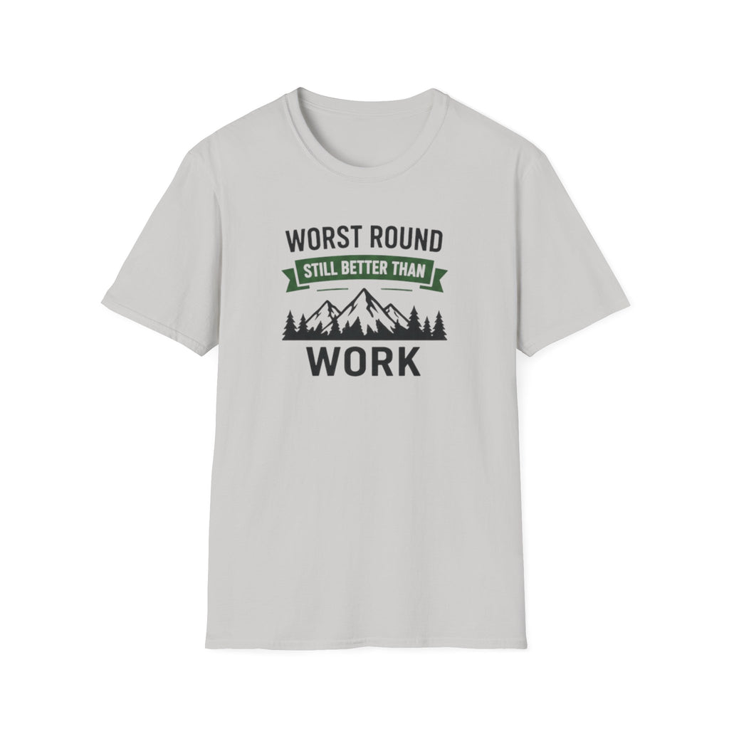 Worst Round Better Than Work T-Shirt