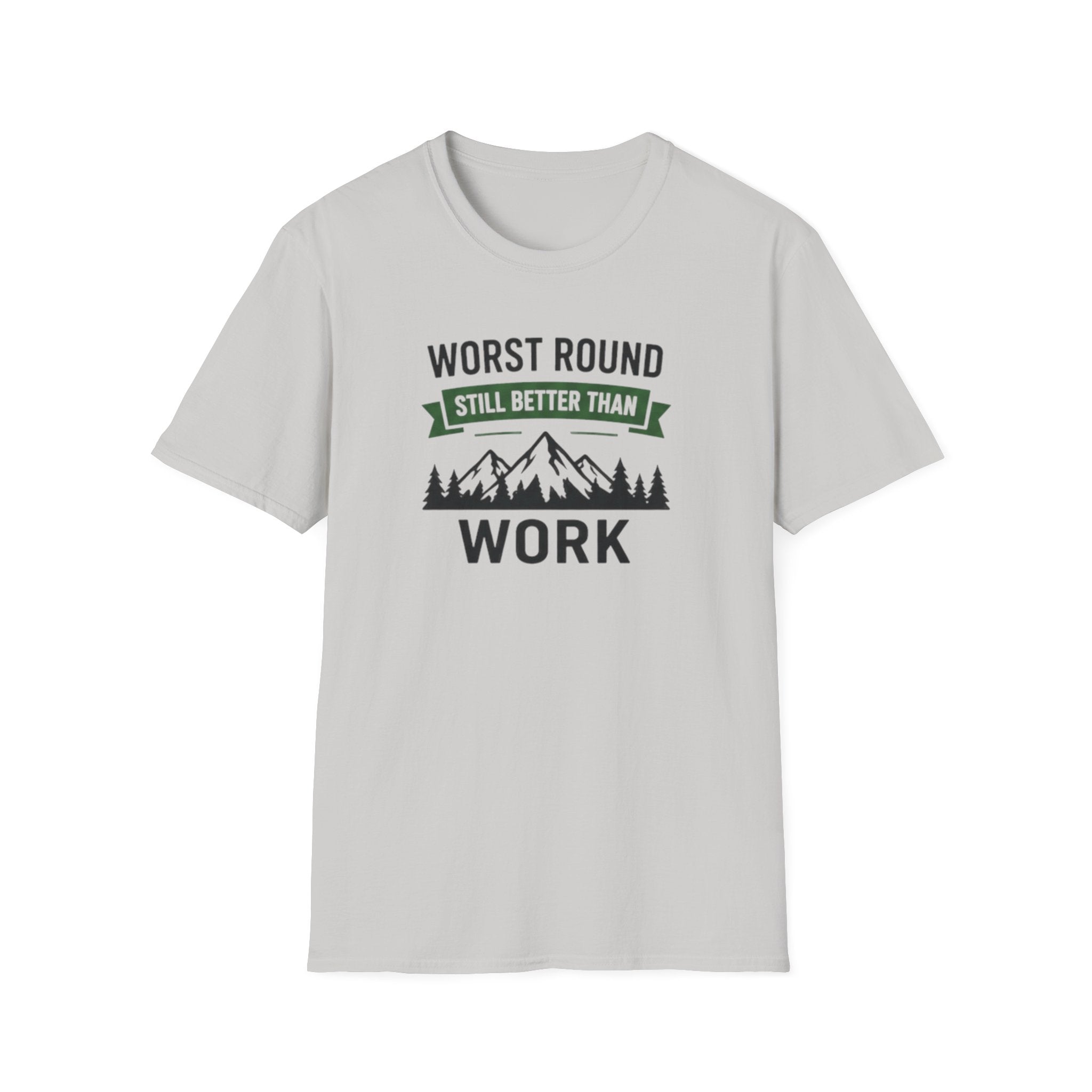 Worst Round Better Than Work T-Shirt