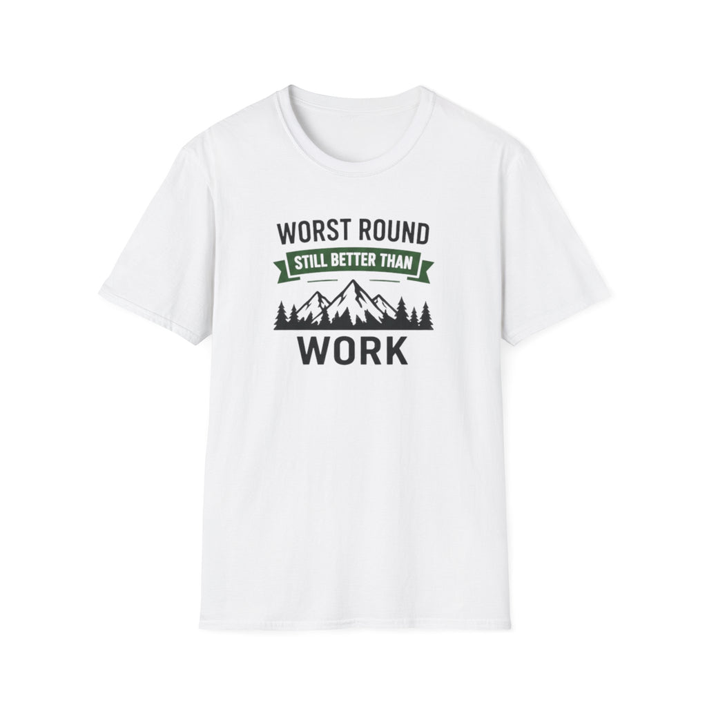 Worst Round Better Than Work T-Shirt