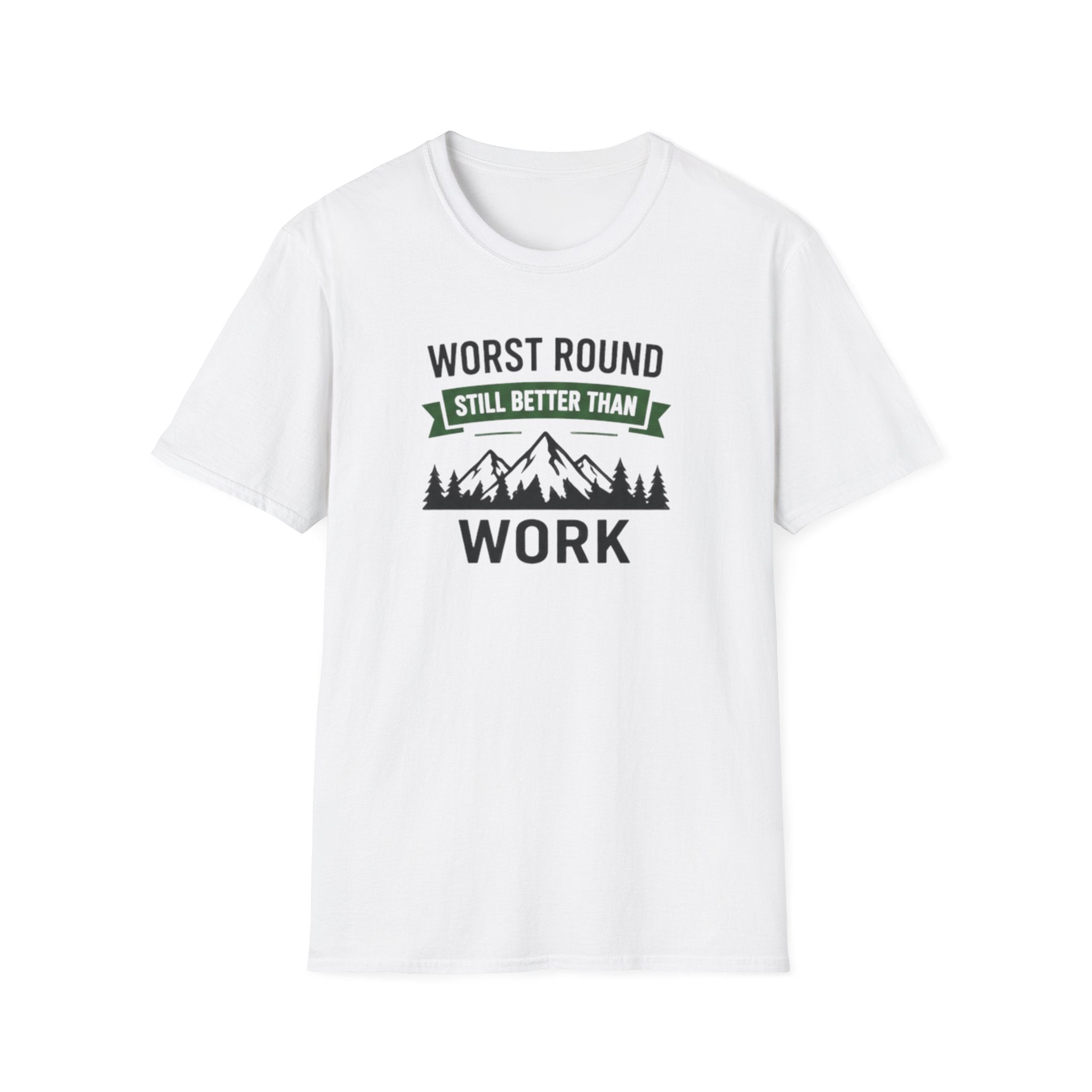 Worst Round Better Than Work T-Shirt