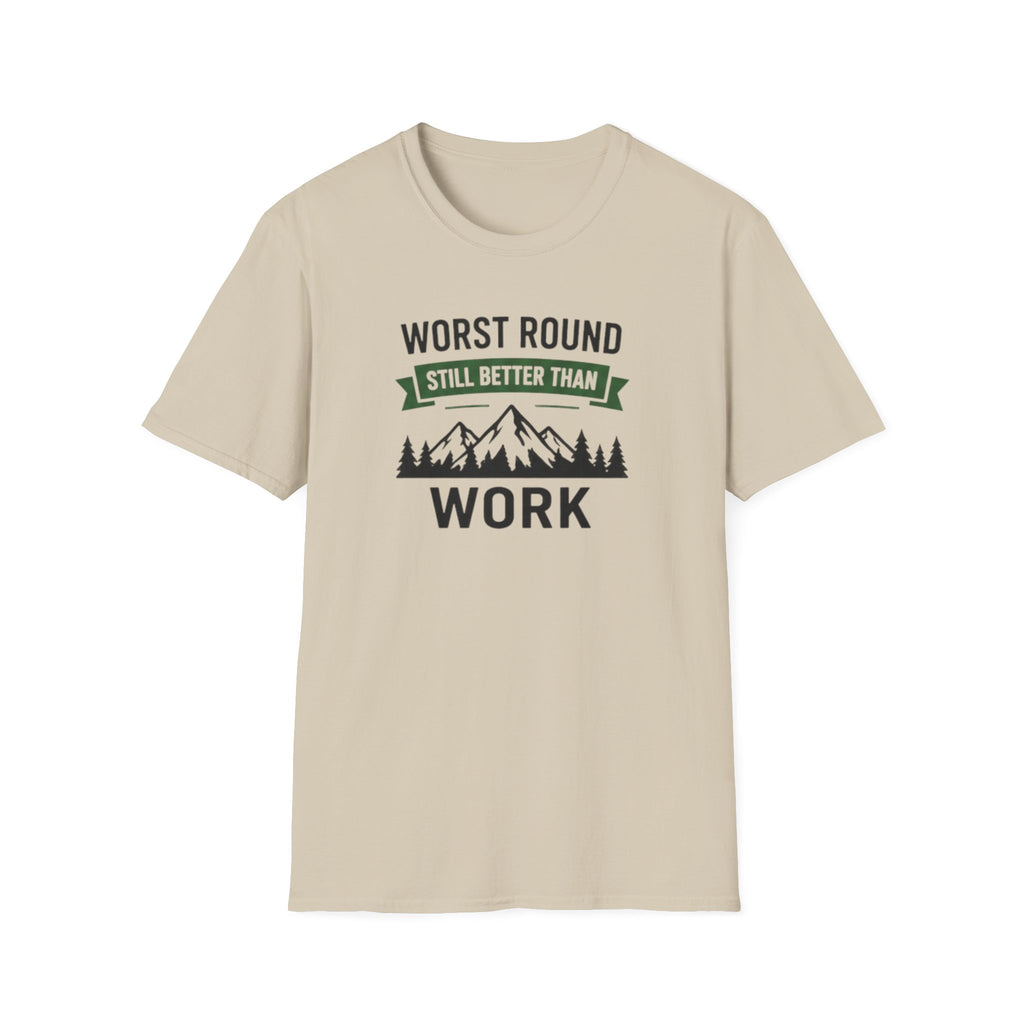 Worst Round Better Than Work T-Shirt