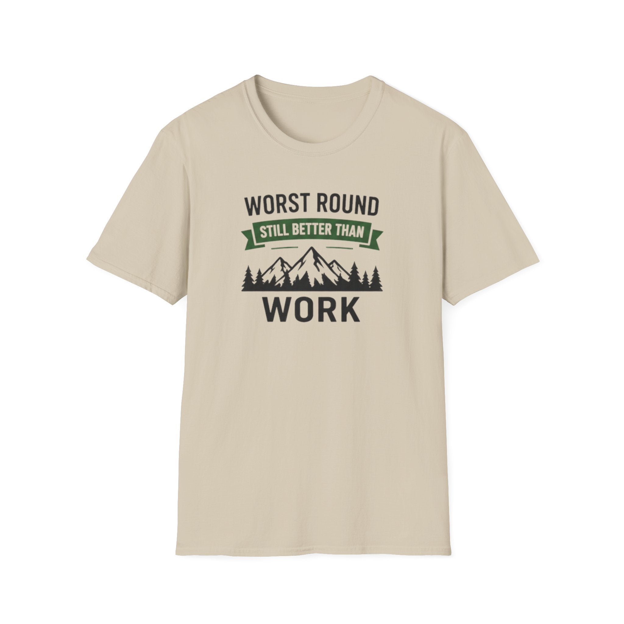 Worst Round Better Than Work T-Shirt