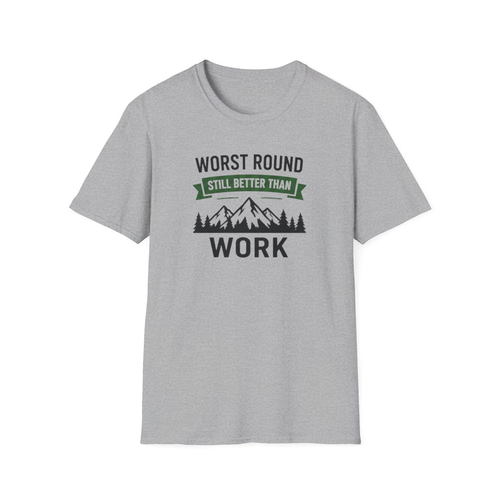 Worst Round Better Than Work T-Shirt