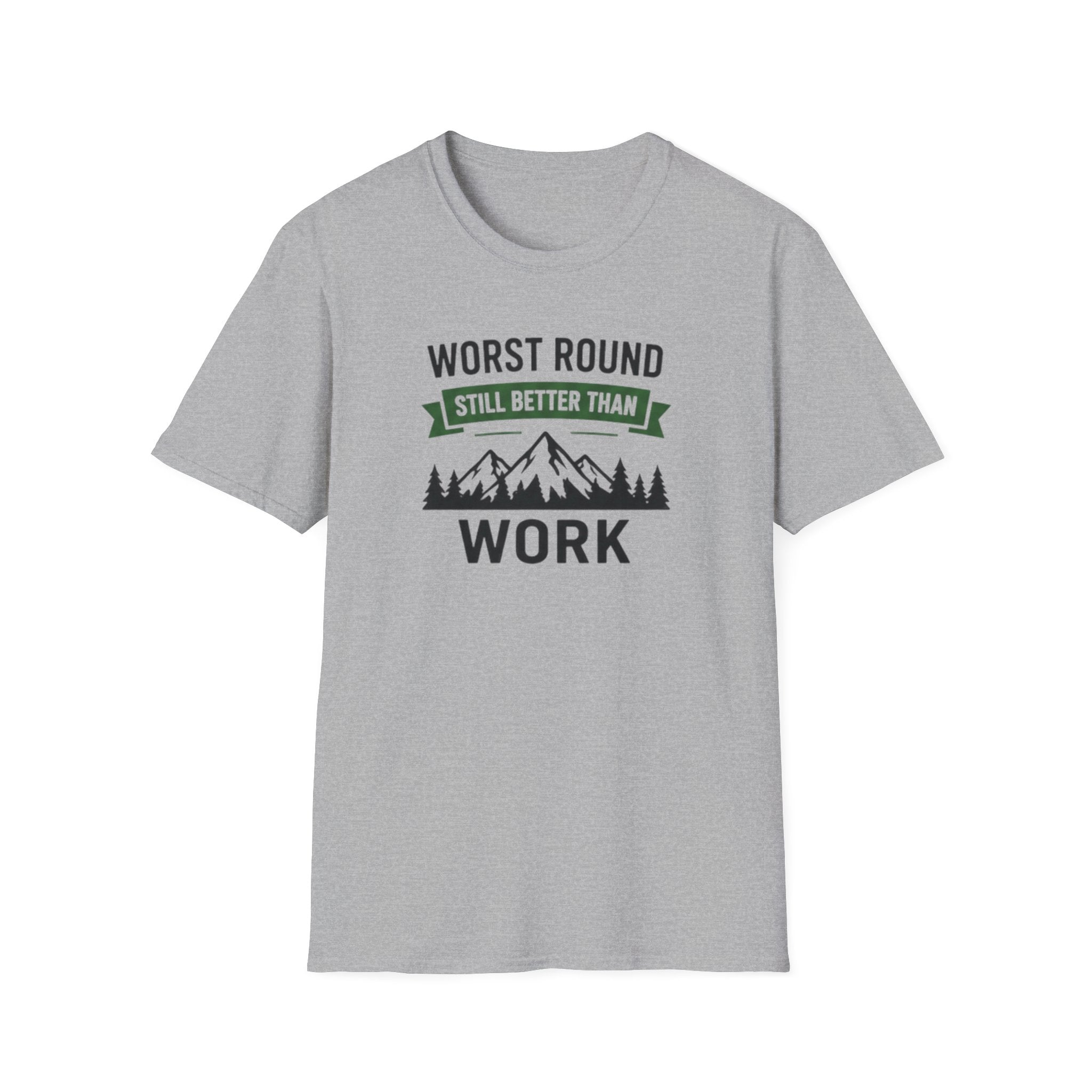 Worst Round Better Than Work T-Shirt