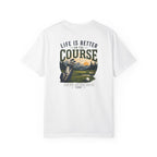 Life Is Better on the Course T-Shirt